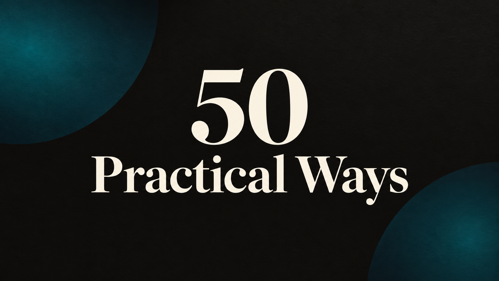 Оформлення серії 50 Practical Ways: кремові літери на темному тлі з бірюзовими круглими елементами.